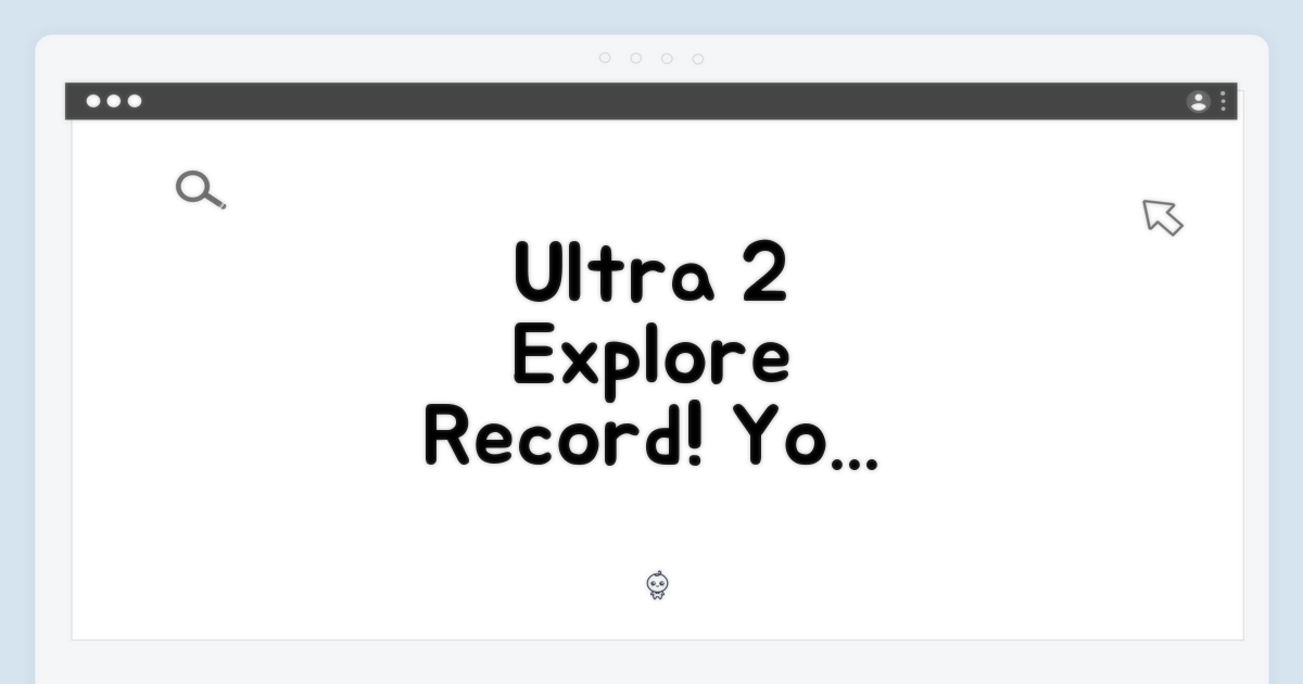 Ultra 2: 당신의 탐험을 기록하다