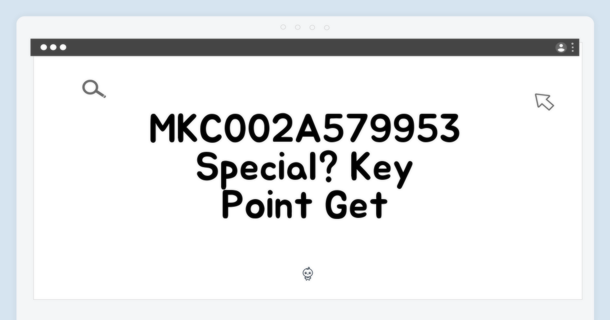 MKC002A579953, 특별함은?