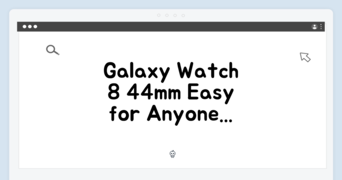 갤럭시 워치8 44mm, 누구나 쉽게!
