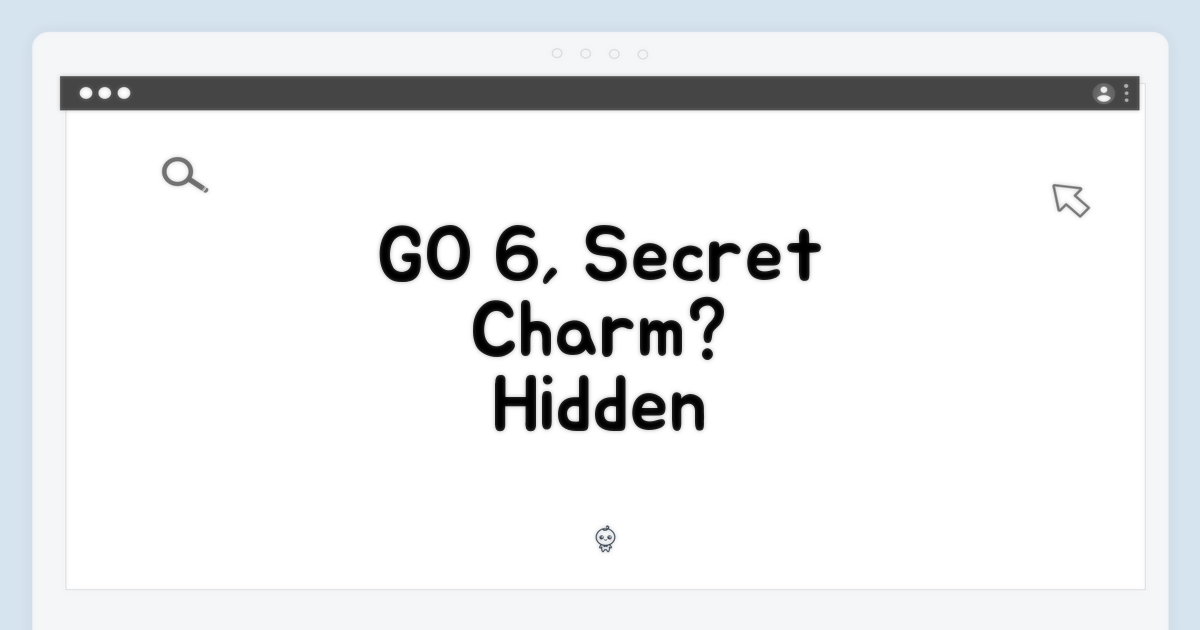 GO 6, 어떤 매력이 숨겨져 있을까?