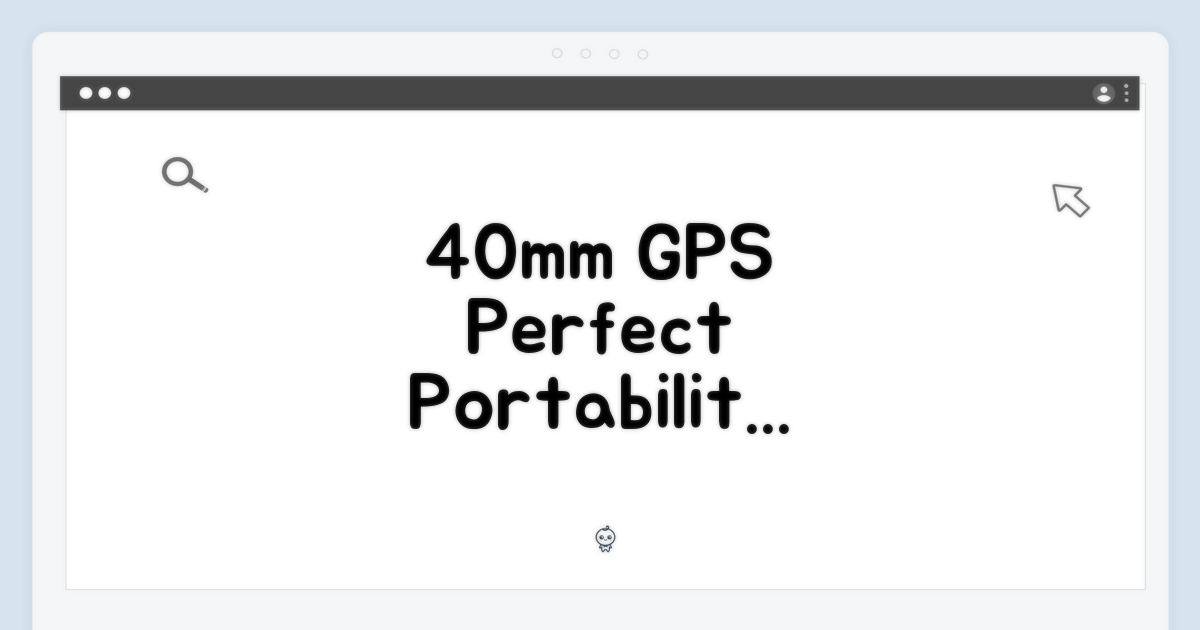 40mm GPS, 최적의 휴대성