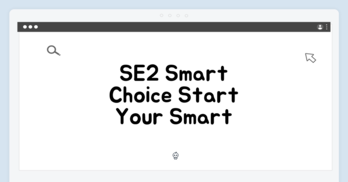 SE2, 스마트한 선택의 시작